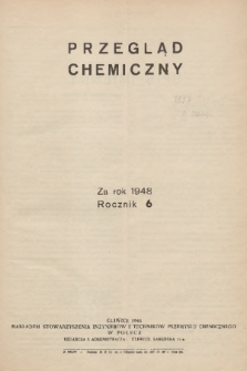 Przegląd Chemiczny : organ Stowarzyszenia Inżynierów i Techników Przemysłu Chemicznego w Polsce, Polskiego Towarzystwa Chemicznego oraz Instytutu Przemysłu Chemicznego. R.6, 1948, Spis
