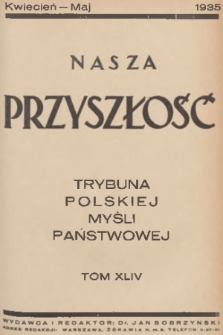 Nasza Przyszłość : trybuna polskiej myśli państwowej. 1935, Tom 44