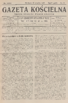 Gazeta Kościelna : tygodnik poświęcony sprawom kościelnym : organ stowarzyszeń kapłańskich w Polsce. R.35, 1928, nr 52
