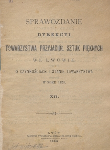 Sprawozdanie Dyrekcji Towarzystwa Przyj. Sztuk Pięknych we Lwowie, o czynnościach i stanie Towarzystwa w roku 1879