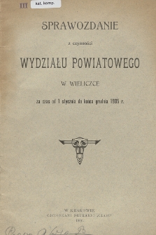 Sprawozdanie z Czynności Wydziału Powiatowego w Wieliczce za czas od 1 stycznia do końca grudnia 1905