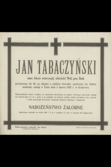 Jan Tabaczyński : emer. lekarz weterynarji, właściciel Woli, pow. Busk przeżywszy lat 63 [...] zasnął w Panu dnia 4 marca 1928 r. w Krakowie