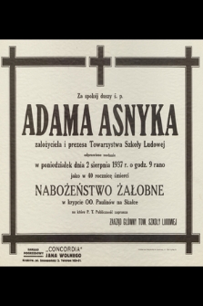 Za spokój duszy ś. p. Adama Asnyka założyciela i Prezesa Towarzystwa Szkoły Ludowej odprawione zostanie w poniedziałek dnia 2 sierpnia 1937 roku [...] nabożeństwo żałobne [...]