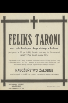 Feliks Taroni emer. radca Kuratorjum Okręgu szkolnego w Krakowie przeżywszy lat 62 [...] zasnął w Panu dnia 26 sierpnia 1933 r.