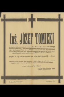 Inż. Józef Tomicki [...], zasnął w Panu dnia 22 stycznia 1925 r. w Meranie [...] na te smutne obrzędy zapraszają Przyjaciół i Znajomych Zakłady Elektryczne miasta Lwowa