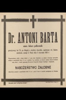 Dr. Antoni Barta emer. lekarz pułkownik przeżywszy lat 75 [...] zasnął w Panu dnia 3 stycznia 1925 r. [...]