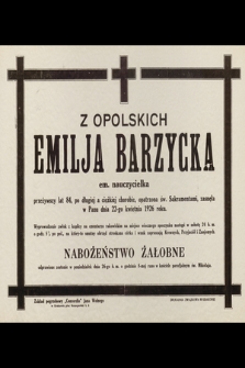 Z Opolskich Emilja Barzycka em. nauczycielka przeżywszy lat 84 [...] zasnęła w Panu dnia 22-go kwietnia 1936 roku […]