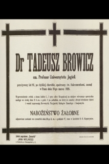 Dr Tadeusz Browicz [...] zasnął w Panu dnia 19-go marca 1928 [...]