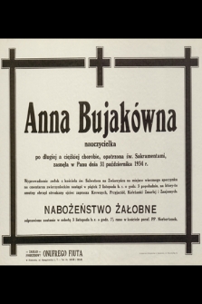 Anna Bujakówna nauczycielka [...] zasnęła w Panu dnia 31 październka 1934 r [...]