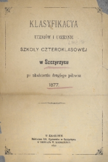 Klasyfikacya Uczniów i Uczennic Szkoły Czteroklasowéj w Szczyrzycu po Ukończeniu Drugiego Półrocza 1877