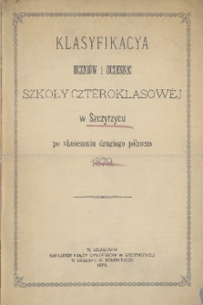 Klasyfikacya Uczniów i Uczennic Szkoły Cztéroklasowéj w Szczyrzycu po Ukończeniu Drugiego Półrocza 1879