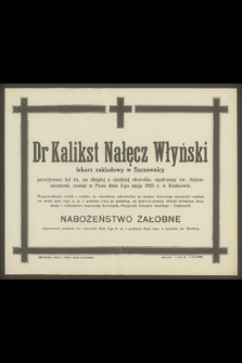 Dr Kalikst Nałęcz Włyński lekarza zakładowego w Szczawnicy [...], zasnął w Panu dnia 3-go maja 1925 r. w Krakowie
