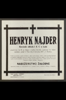 Henryk Najder : Kierownik oddziału I. K. C. w Łodzi [...] zasnął w Panu dnia 11 kwietnia 1933 r. w Bystrej