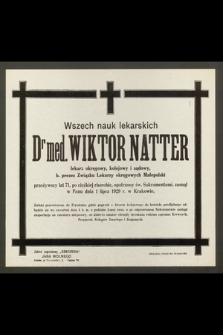 Wszech nauk lekarskich Dr med. Wiktor Natter : lekarz okręgowy, kolejowy i sądowy, [...] zasnął w Panu dnia 1 lipca 1929 r. w Krakowie