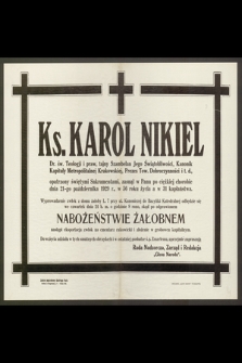 Ks. Karol Nikiel : Dr. św. Teologji i praw, [...] zasnął w Panu po ciężkiej chorobie dnia 21-go października 1929 r., w 56 roku życia a w 31 kapłaństwa