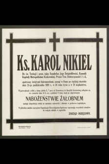 Ks. Karol Nikiel : Dr. św. Teologji i praw, [...] zasnął w Panu po ciężkiej chorobie dnia 21-go października 1929 r., w 56 roku życia a w 31 kapłaństwa