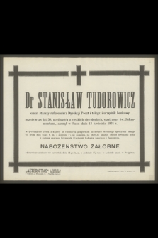 Dr Stanisław Tudorowicz emer. starszy referendarz Dyrekcji Poczt i telegr. i urzędnik bankowy [...], zasnął w Panu dnia 13 kwietnia 1931 r.