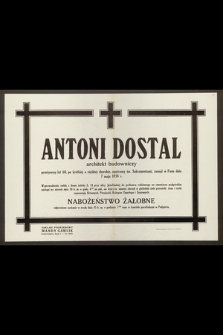 Antoni Dostal, architekt budowniczy, przeżywszy lat 60 [...] zasnął w Panu dnia 7 maja 1938 r. [...]