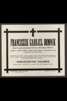 Franciszek Gabrjel Domnik, literat i b. artysta dramatyczny Teatru im. J. Słowackiego w Krakowie urodzony w r. 1859 [...] zasnął w Panu dnia 16-go grudnia 1926 r. [...]