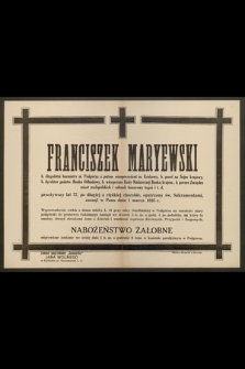 Franciszek Maryewski b. długoletni burmistrz m. Podgórza a potem wiceprezydent m. Krakowa [...] zasnął w Panu dnia 1 marca 1925 r.