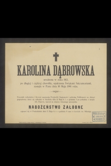Karolina Dąbrowska urodzona w roku 1812 [...] zasnęła w Panu dnia 10 Maja 1901 roku. [...]