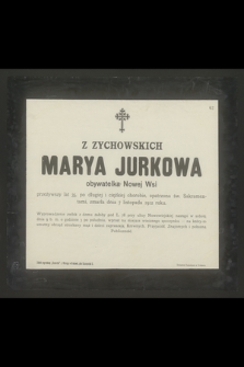 Z Zychowskich Marya Jurkowa obywatelka Nowej Wsi przeżywszy lat 35 [...] zmarła dnia 7 listopada 1912 roku [...]