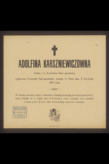 Adolfina Karszniewiczówna Córka c. k. Kontrolora Kasy pocztowej zasnęła w Panu dnia 17 Kwietnia 1901 roku [...]