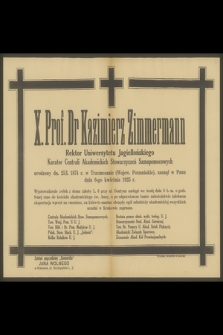 X. Prof. Dr Kazimierz Zimmermann Rektor Uniwersytetu Jagiellońskiego [...] zasnął w Panu dnia 6-go kwietnia 1925 r.