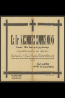 Ks. Dr Kazimierz Zimmermann Profesor i Rektor Uniwersytetu Jagiellońskiego [...] zasnął w Panu dnia 6 kwietnia 1925 r.