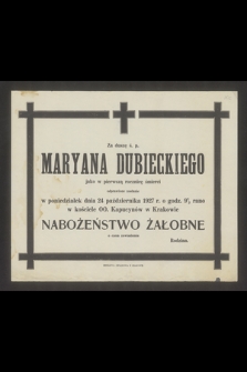 Za duszę ś.p. Maryana Dubieckiego jako w pierwszą rocznicę śmierci odprawione zostanie 24 października 1927 r. [...]