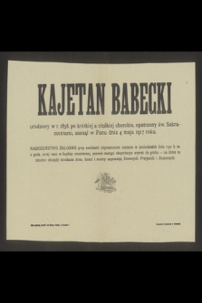 Kajetan Babecki urodzony w r. 1858 [...] zasnął w Panu dnia 4 maja 1917 r. [...]