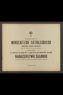 Za spokój duszy ś. p. Wincentego Sataleckiego obywatela miasta Krakowa jako w czwartą rocznicę śmierci odprawionem zostanie [...] dnia 12-go kwietnia 1917 r. [...] nabożeństwo żałobne [...]