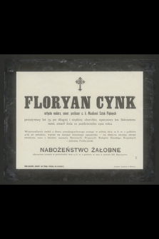 Floryan Cynk artysta malarz, emer. Profesor c. k. Akademii Sztuk Pięknych przeżywszy lat 75 [...] zmarł dnia 10 października 1912 roku