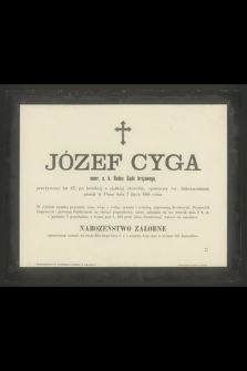 Józef Cyga emer. c. k. Radca Sądu krajowego, przeżywszy lat 67 [...] zasnął w Panu dnia 7 lipca 1901 rok