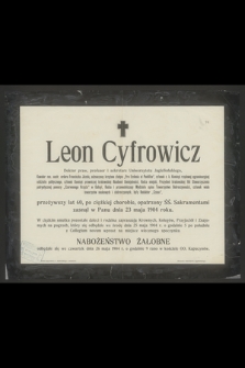 Leon Cyfrowicz Doktor praw, profesor i sekretarz Uniwersytetu Jagiellońskiego [...] przeżywszy lat 60 [...] zasnął w Panu dnia 23 maja 1904 roku