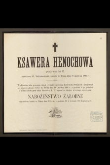 Ksawera Henochowa : przeżywszy lat 67, [...] zasnęła w Panu dnia 8 Czerwca 1903 r.
