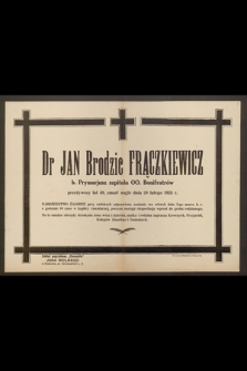 Dr Jan Brodzic Frączkiewicz, b. Prymarjusz szpitala OO. Bonifratrów, przeżywszy lat 49, zmarł nagle dnia 28 lutego 1925 r. [...]