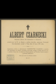 Albert Czarnecki Braciszek Zakonu XX. Karmelitów w Krakowie, przeżywszy lat 69 [...] zasnął w Panu dnia 24 Lipca 1901 roku