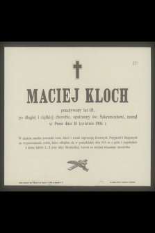 Maciej Kloch przeżywszy lat 65 [...] zasnął w Panu dnia 16 kwietnia 1904 r. [...]