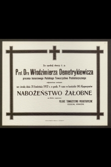 Za spokój duszy ś. p. Prof. Dra Włodzimierza Demetrykiewicza [...] odprawione zostanie we środę dnia 21 kwietnia 1937 r [...] Nabożeństwo Żałobne [...]