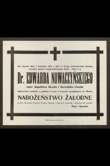 We wtorek dnia 7 kwietnia 1931 r., jako w drugą niewymownie bolesną rocznicę śmierci najukochańszego Męża i Ojca ś. p. : Dr. Edwarda Nowaczyńskiego [...] odprawione zostanie [...] Nabożeństwo Żałobne [...]