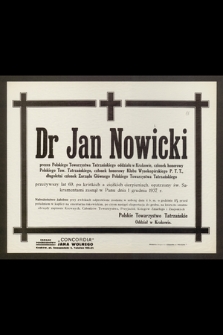 Dr Jan Nowicki : prezes Polskiego Towarzystwa Tatrzańskiego oddziału w Krakowie, [...] zasnął w Panu dnia 1 grudnia 1937 r.