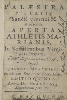 Palæstra Pietatis Sancte vivendi & moriendi Aperta Athletis Marianis, In Sodalitatibus Virginis Deiparæ, Ad Collegia Societatis Iesv