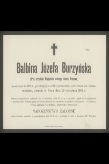 Balbina Józefa Burzyńska córka urzędnika Magistratu wolnego miasta Krakowa, urodzona w 1838 r., [..], zasnęła w Panu dnia 28 września 1901 r.