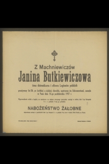 Z Machniewiczów Janina Butkiewiczowa żona dziennikarza i oficera Legionów polskich przeżywszy lat 26, [...], zasnęła w Panu dnia 31-go października 1917 r.