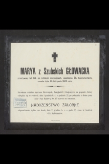 Marya z Szubskich Gławacka przeżywszy lat 88, [...], zmarła dnia 29 listopada 1903 roku [...]