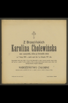 Z Brzezińskich Karolina Cholewińska emer. nauczycielka, wdowa po kierowniku szkoły ur. 9 lutego 1848 r., zmarła nagle dnia 1-go listopada 1917 roku