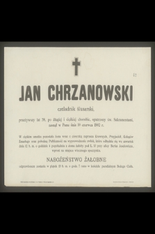 Jan Chrzanowski czeladnik ślusarski, przeżywszy lat 38 [...] zasnął w Panu dnia 10 czerwca 1902 r.