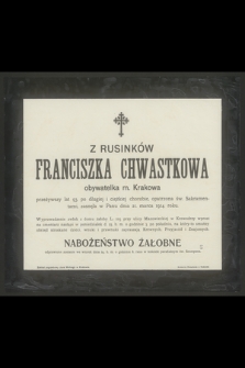 Z Rusinków Franciszka Chwastkowa obywatelka m. Krakowa przeżywszy lat 93 [...] zasnęła w Panu dnia 21. marca 1914. roku