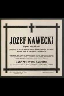 Józef Kawecki, inżynier, porucznik rez. [...] zasnął w Panu dnia 7 września 1927 r. [...]